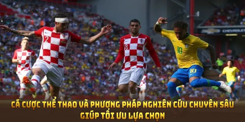 Cá cược thể thao và những phương pháp nghiên cứu chuyên sâu giúp tối ưu lựa chọn