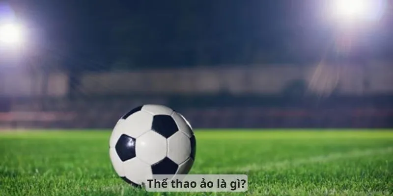 Thể thao ảo là gì?